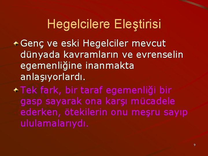 Hegelcilere Eleştirisi Genç ve eski Hegelciler mevcut dünyada kavramların ve evrenselin egemenliğine inanmakta anlaşıyorlardı.