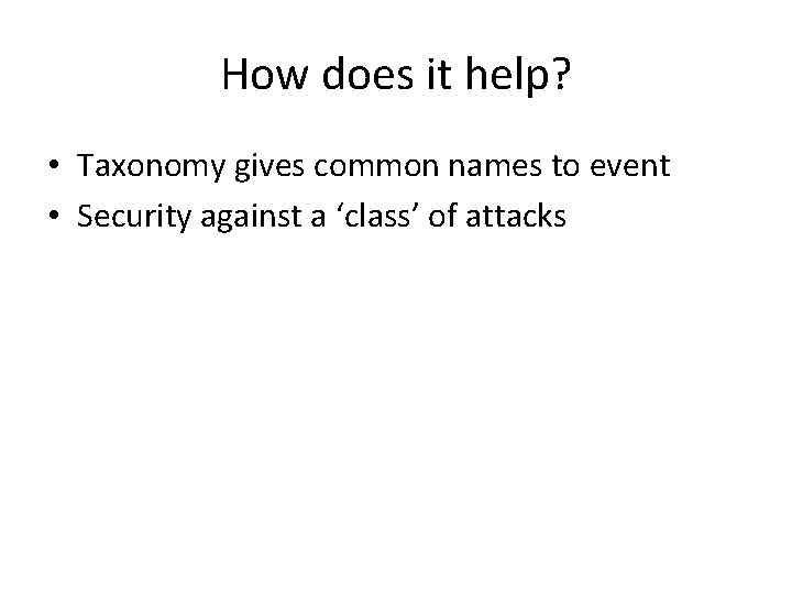 How does it help? • Taxonomy gives common names to event • Security against How does it help? • Taxonomy gives common names to event • Security against