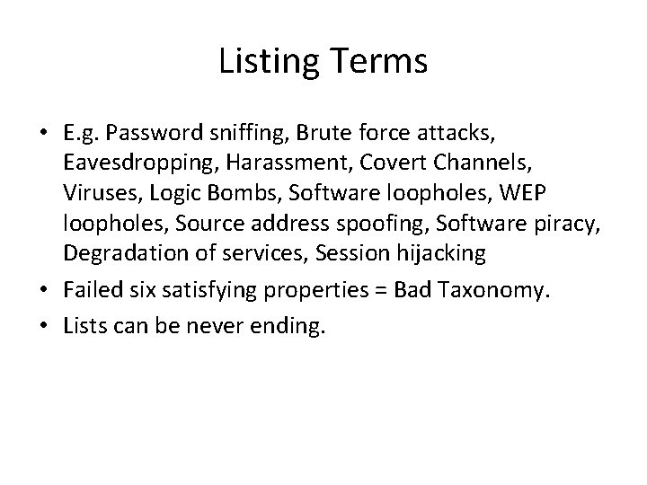 Listing Terms • E. g. Password sniffing, Brute force attacks, Eavesdropping, Harassment, Covert Channels, Listing Terms • E. g. Password sniffing, Brute force attacks, Eavesdropping, Harassment, Covert Channels,