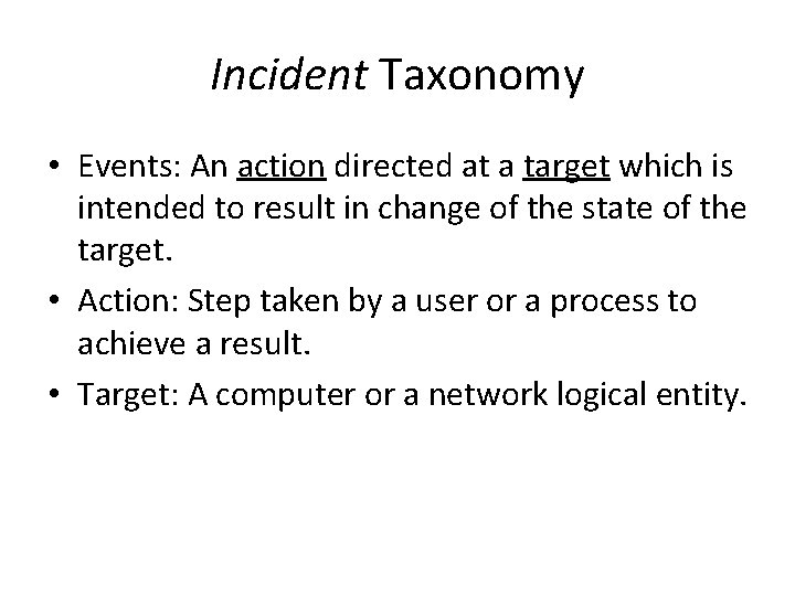 Incident Taxonomy • Events: An action directed at a target which is intended to Incident Taxonomy • Events: An action directed at a target which is intended to