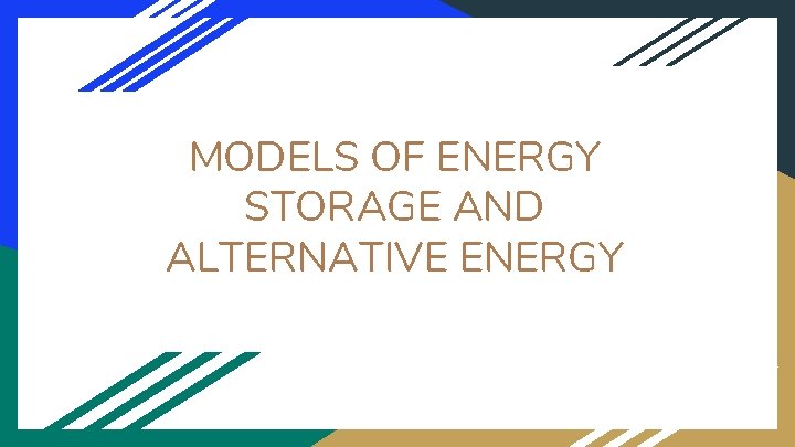 MODELS OF ENERGY STORAGE AND ALTERNATIVE ENERGY 