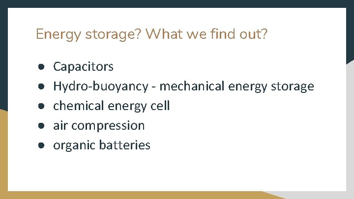 Energy storage? What we find out? ● ● ● Capacitors Hydro-buoyancy - mechanical energy