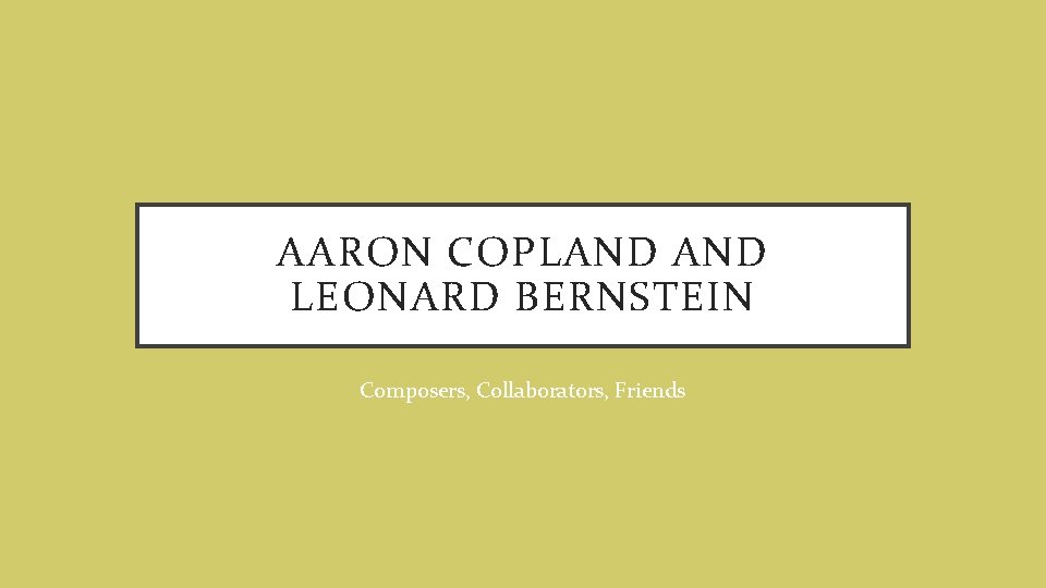 AARON COPLAND LEONARD BERNSTEIN Composers, Collaborators, Friends 