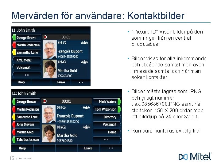 Mervärden för användare: Kontaktbilder • “Picture ID” Visar bilder på den som ringer från