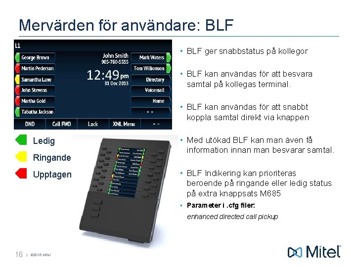 Mervärden för användare: BLF • BLF ger snabbstatus på kollegor • BLF kan användas