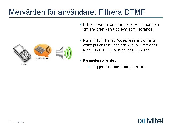 Mervärden för användare: Filtrera DTMF • Filtrera bort inkommande DTMF toner som användaren kan