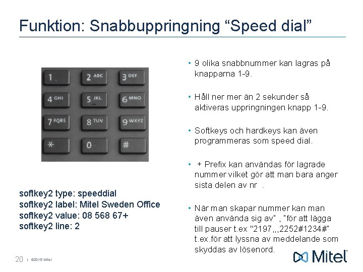 Funktion: Snabbuppringning “Speed dial” • 9 olika snabbnummer kan lagras på knapparna 1 -9.