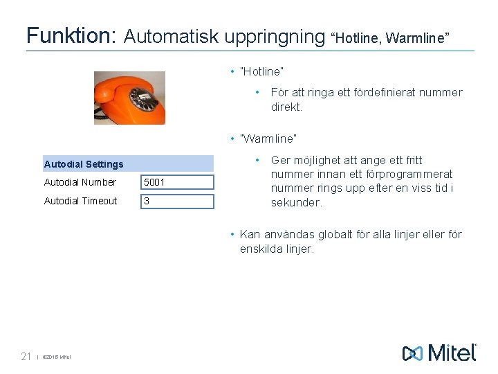 Funktion: Automatisk uppringning “Hotline, Warmline” • ”Hotline” • För att ringa ett fördefinierat nummer