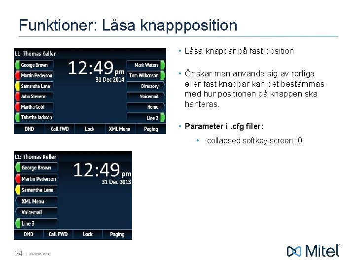 Funktioner: Låsa knappposition • Låsa knappar på fast position • Önskar man använda sig