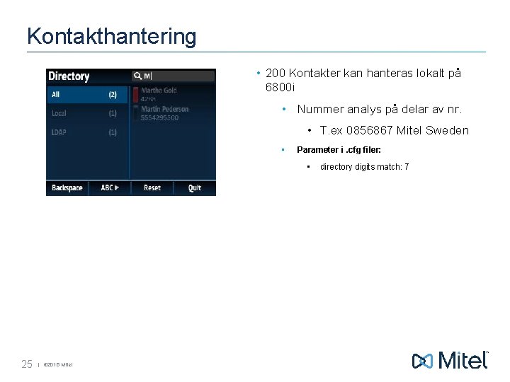 Kontakthantering • 200 Kontakter kan hanteras lokalt på 6800 i • Nummer analys på