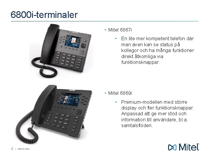 6800 i-terminaler • Mitel 6867 i • En lite mer kompetent telefon där man