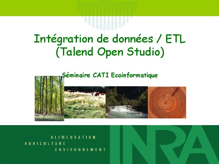 Intégration de données / ETL (Talend Open Studio) Séminaire CATI Ecoinformatique 