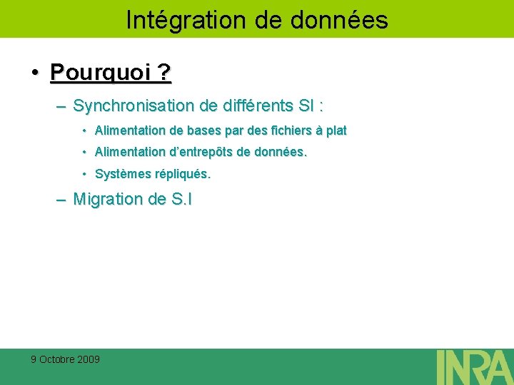 Intégration de données • Pourquoi ? – Synchronisation de différents SI : • Alimentation