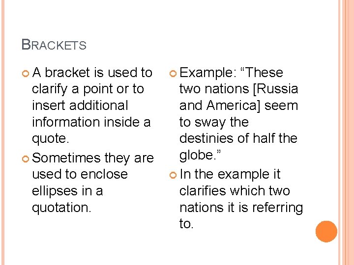 BRACKETS A bracket is used to Example: “These clarify a point or to insert