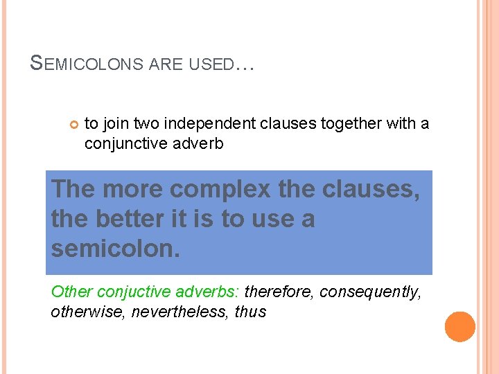SEMICOLONS ARE USED… to join two independent clauses together with a conjunctive adverb ex: