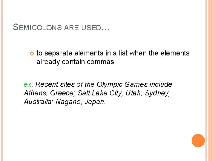 SEMICOLONS ARE USED… to separate elements in a list when the elements already contain