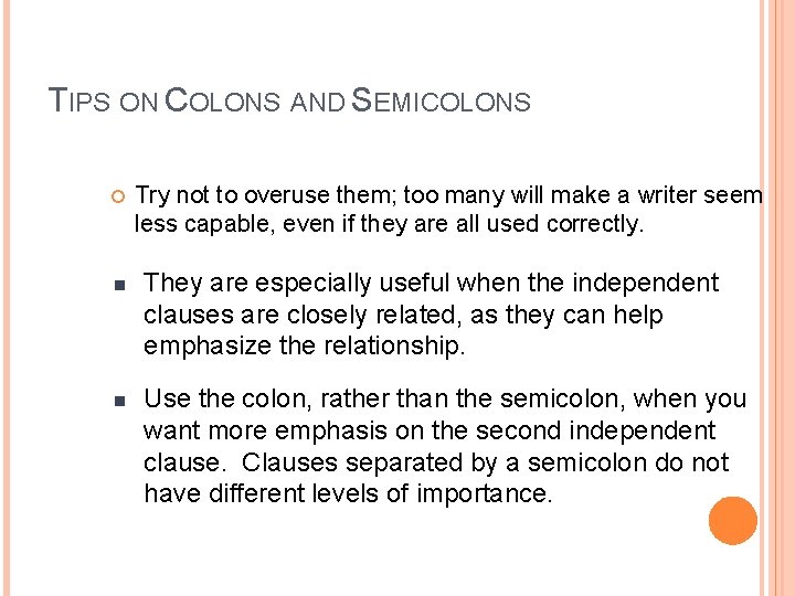 TIPS ON COLONS AND SEMICOLONS n n Try not to overuse them; too many