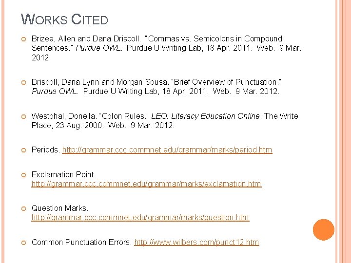 WORKS CITED Brizee, Allen and Dana Driscoll. “Commas vs. Semicolons in Compound Sentences. ”