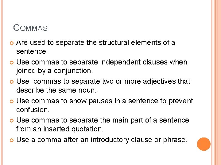 COMMAS Are used to separate the structural elements of a sentence. Use commas to