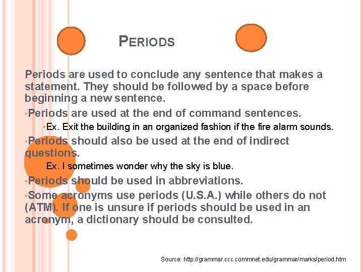 PERIODS Periods are used to conclude any sentence that makes a statement. They should