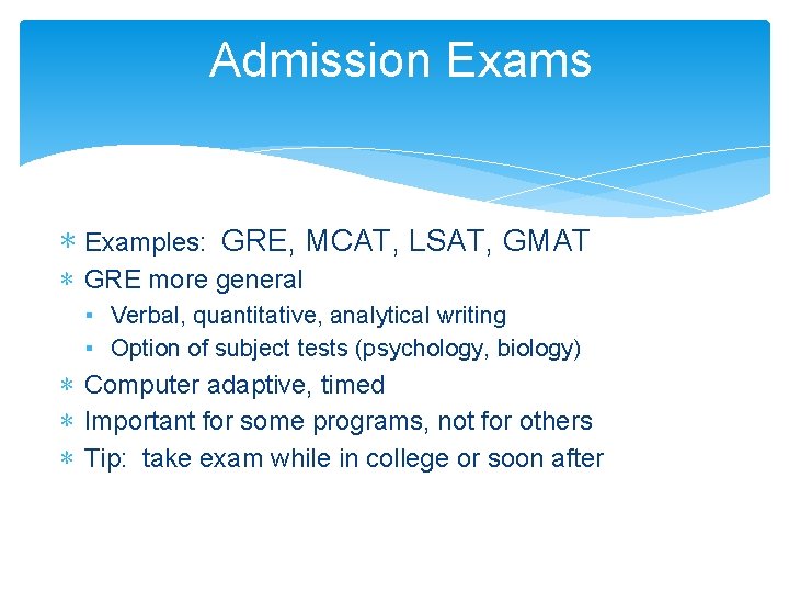 Admission Exams ∗ Examples: GRE, MCAT, LSAT, GMAT ∗ GRE more general ▪ Verbal,