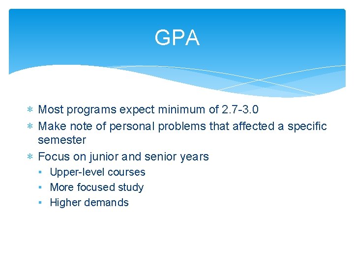 GPA ∗ Most programs expect minimum of 2. 7 -3. 0 ∗ Make note