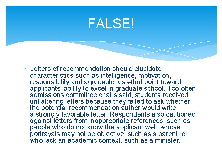 FALSE! ∗ Letters of recommendation should elucidate characteristics-such as intelligence, motivation, responsibility and agreeableness-that