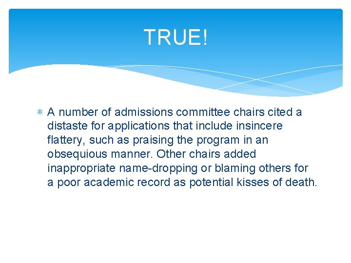 TRUE! ∗ A number of admissions committee chairs cited a distaste for applications that