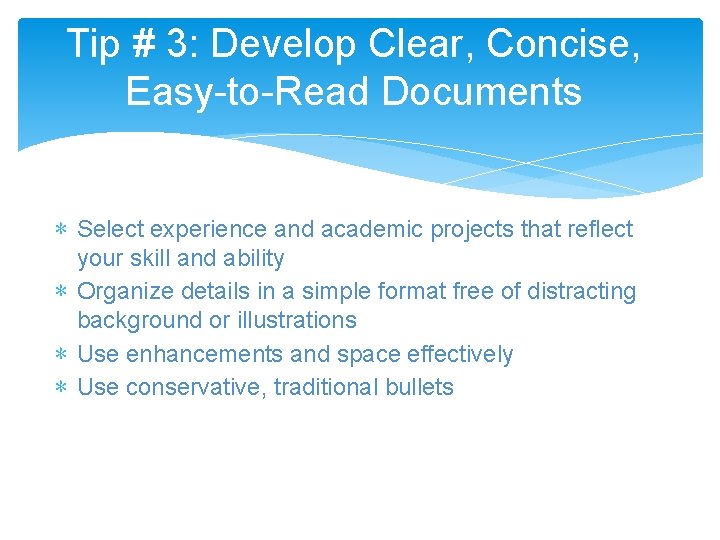 Tip # 3: Develop Clear, Concise, Easy-to-Read Documents ∗ Select experience and academic projects