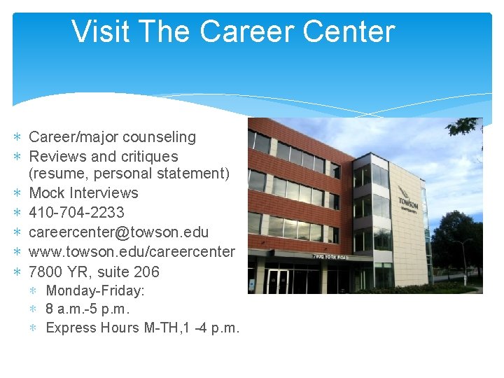 Visit The Career Center ∗ Career/major counseling ∗ Reviews and critiques (resume, personal statement)