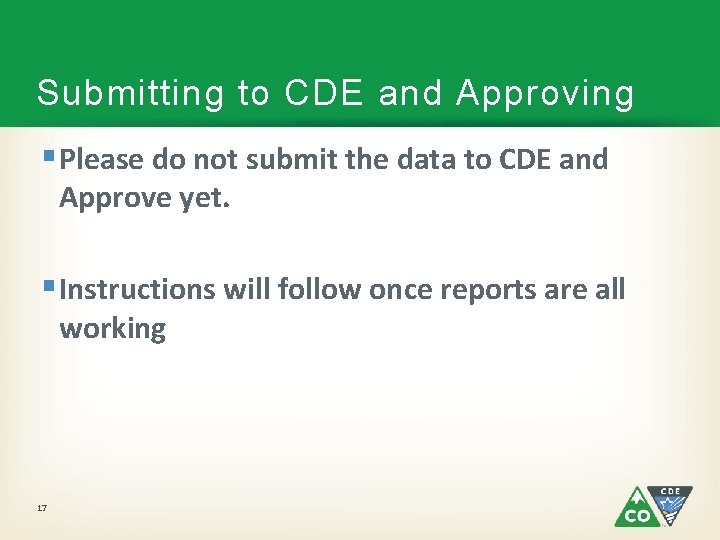 Submitting to CDE and Approving § Please do not submit the data to CDE