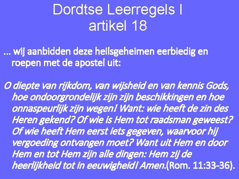 Dordtse Leerregels I artikel 18. . . wij aanbidden deze heilsgeheimen eerbiedig en roepen