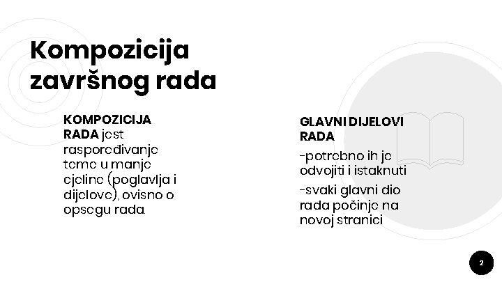 Kompozicija završnog rada KOMPOZICIJA RADA jest raspoređivanje teme u manje cjeline (poglavlja i dijelove),