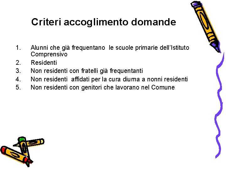 Criteri accoglimento domande 1. 2. 3. 4. 5. Alunni che già frequentano le scuole