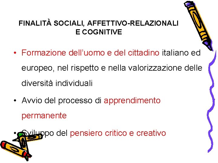 FINALITÀ SOCIALI, AFFETTIVO-RELAZIONALI E COGNITIVE • Formazione dell’uomo e del cittadino italiano ed europeo,