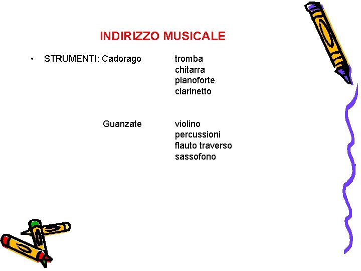 INDIRIZZO MUSICALE • STRUMENTI: Cadorago Guanzate tromba chitarra pianoforte clarinetto violino percussioni flauto traverso