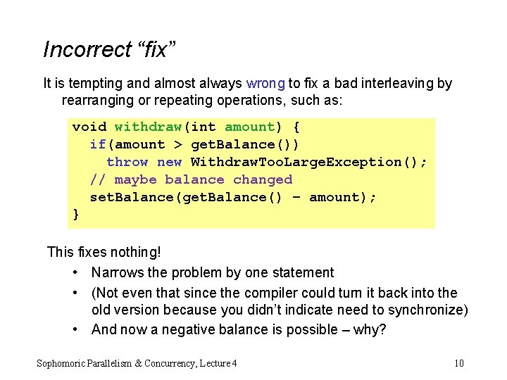 Incorrect “fix” It is tempting and almost always wrong to fix a bad interleaving