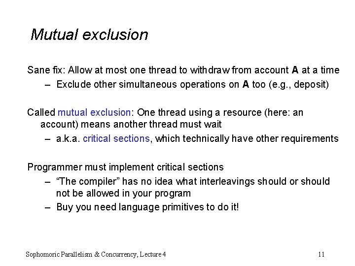 Mutual exclusion Sane fix: Allow at most one thread to withdraw from account A
