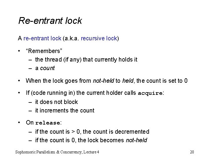Re-entrant lock A re-entrant lock (a. k. a. recursive lock) • “Remembers” – the