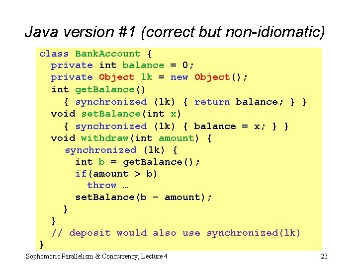 Java version #1 (correct but non-idiomatic) class Bank. Account { private int balance =