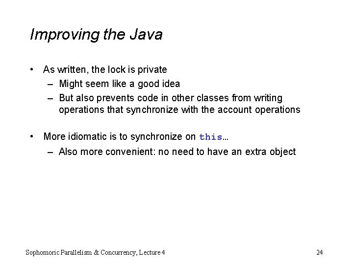 Improving the Java • As written, the lock is private – Might seem like