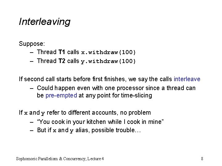 Interleaving Suppose: – Thread T 1 calls x. withdraw(100) – Thread T 2 calls