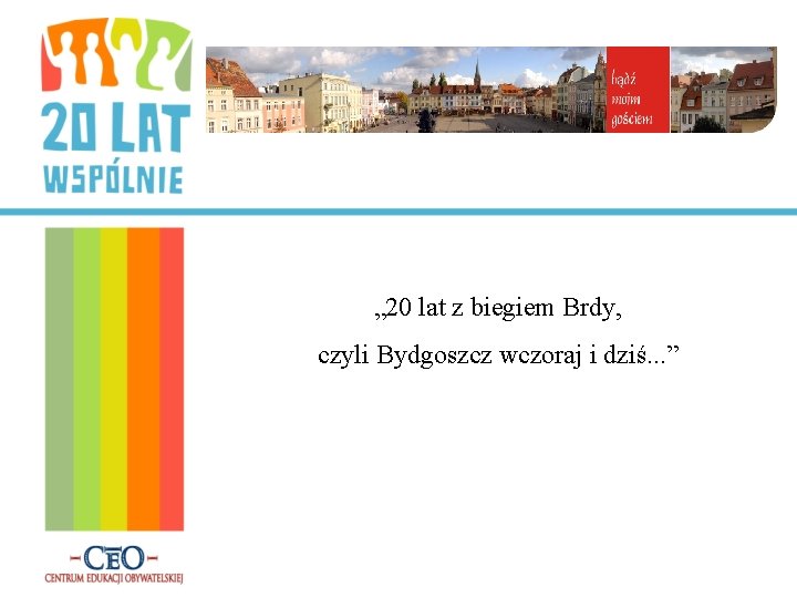 „ 20 lat z biegiem Brdy, czyli Bydgoszcz wczoraj i dziś. . . ”