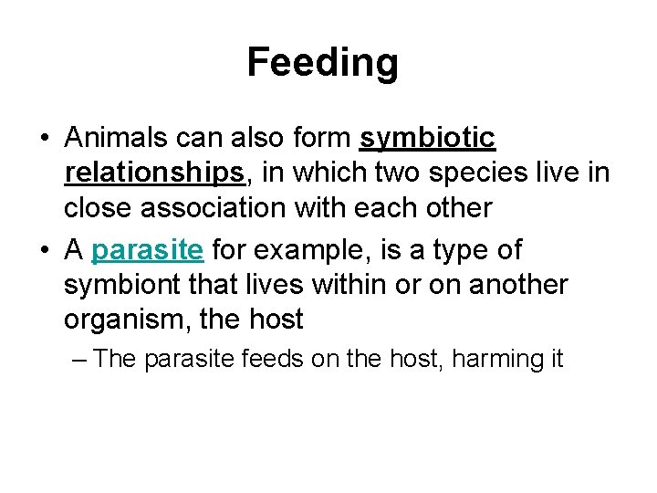 Feeding • Animals can also form symbiotic relationships, in which two species live in