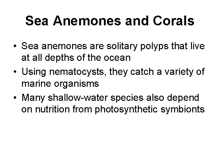 Sea Anemones and Corals • Sea anemones are solitary polyps that live at all