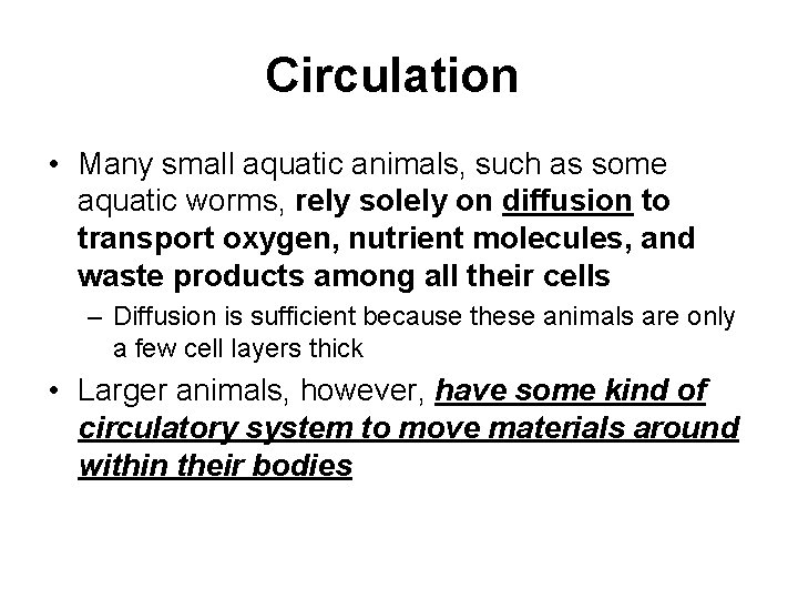 Circulation • Many small aquatic animals, such as some aquatic worms, rely solely on
