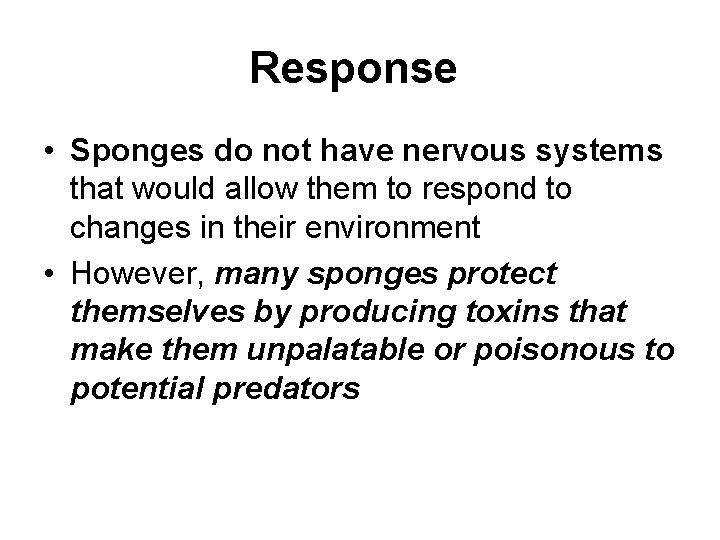 Response • Sponges do not have nervous systems that would allow them to respond
