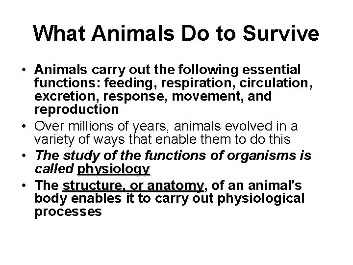 What Animals Do to Survive • Animals carry out the following essential functions: feeding,