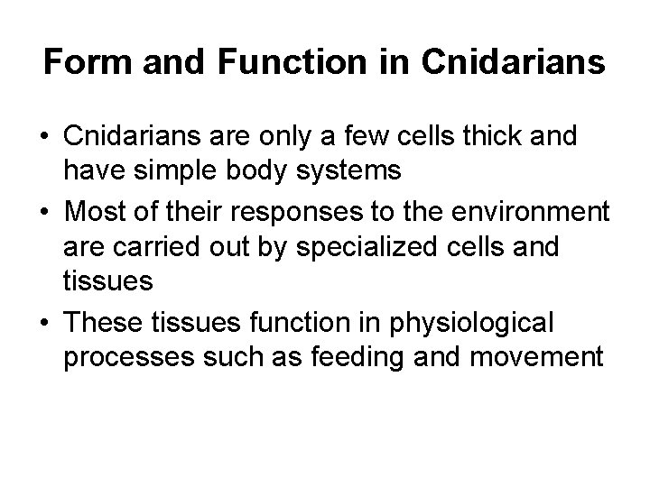 Form and Function in Cnidarians • Cnidarians are only a few cells thick and