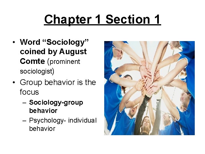 Chapter 1 Section 1 • Word “Sociology” coined by August Comte (prominent sociologist) •